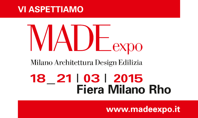 Made Expo è in programma al polo fieristico di Rho Fiera Milano dal 18 al 21 marzo 2015. www.madeexpo.it Made Expo è in programma al polo fieristico di Rho Fiera Milano dal 18 al 21 marzo 2015. www.madeexpo.it