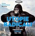 Utopie Radicali. Oltre l’architettura: Firenze 1966-1976 Utopie Radicali. Oltre l’architettura: Firenze 1966-1976