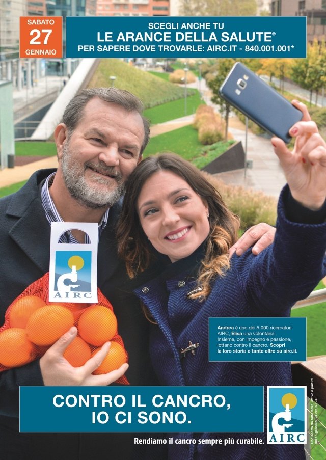 Primo appuntamento di AIRC per il 2018: sabato 27 gennaio in oltre 2.700 piazze insieme ai volontari per distribuire “Le Arance della Salute”,frutto simbolo dell’alimentazione sana e protettiva grazie alle sue straordinarie proprietà. Sono arance rosse italiane, che contengono gli antociani, pigmenti naturali dagli eccezionali poteri antiossidanti, e circa il quaranta per cento in più di vitamina C rispetto agli altri agrumi. Primo appuntamento di AIRC per il 2018: sabato 27 gennaio in oltre 2.700 piazze insieme ai volontari per distribuire “Le Arance della Salute”,frutto simbolo dell’alimentazione sana e protettiva grazie alle sue straordinarie proprietà. Sono arance rosse italiane, che contengono gli antociani, pigmenti naturali dagli eccezionali poteri antiossidanti, e circa il quaranta per cento in più di vitamina C rispetto agli altri agrumi.
