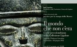 Il mondo che non c’era. L’rte precolombiana nella Collezione Ligabue Il mondo che non c’era. L’rte precolombiana nella Collezione Ligabue