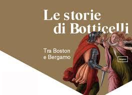 Le storie di Botticelli. Tra Boston e Bergamo Le storie di Botticelli. Tra Boston e Bergamo