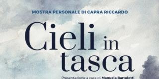 Cieli in tasca. Mostra personale di Capra Riccardo Cieli in tasca. Mostra personale di Capra Riccardo
