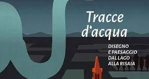 Tracce d’acqua. Disegno e paesaggio dal lago alla risaia Tracce d’acqua. Disegno e paesaggio dal lago alla risaia