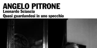 “Quasi guardandosi in uno specchio”. Leonardo Sciascia nelle fotografie di Angelo Pitrone “Quasi guardandosi in uno specchio”. Leonardo Sciascia nelle fotografie di Angelo Pitrone