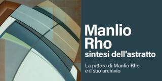 Manlio Rho. Sintesi dell’astratto. La pittura di Manlio Rho e il suo archivio Manlio Rho. Sintesi dell’astratto. La pittura di Manlio Rho e il suo archivio