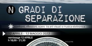 Progetto N gradi di separazione. Confronti, riflessioni, opere tra arti visuali e musica elettronica Progetto N gradi di separazione. Confronti, riflessioni, opere tra arti visuali e musica elettronica
