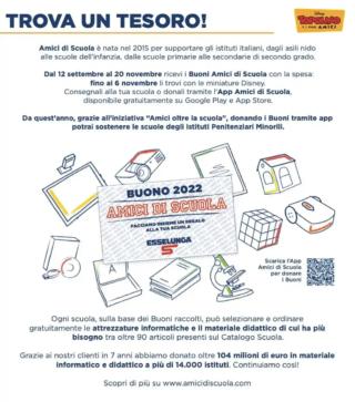 È il caso di Amici di Scuola, l’iniziativa promossa da Esselunga con la quale i clienti per ogni 25 euro di spesa o 50 Punti Fragola ricevono i buoni da consegnare all’istituto di preferenza, oppure, in alternativa, da donare direttamente tramite l’App Amici di Scuola, disponibile gratuitamente su Google Play e App Store (in cui il Dirigente Scolastico ha effettuato l’iscrizione).  È sufficiente selezionare la scuola prescelta, accedere alla sezione “Carica i Buoni”, cliccare su “Scansiona il codice” e inquadrare il codice a barre tramite la fotocamera del proprio smartphone. Grazie ai buoni ricevuti le scuole potranno richiedere gratuitamente i premi preferiti scegliendoli dal catalogo dedicato. I Buoni potranno essere caricati fino al 23 dicembre 2022. Per informazioni: www.esselunga.it È il caso di Amici di Scuola, l’iniziativa promossa da Esselunga con la quale i clienti per ogni 25 euro di spesa o 50 Punti Fragola ricevono i buoni da consegnare all’istituto di preferenza, oppure, in alternativa, da donare direttamente tramite l’App Amici di Scuola, disponibile gratuitamente su Google Play e App Store (in cui il Dirigente Scolastico ha effettuato l’iscrizione).  È sufficiente selezionare la scuola prescelta, accedere alla sezione “Carica i Buoni”, cliccare su “Scansiona il codice” e inquadrare il codice a barre tramite la fotocamera del proprio smartphone. Grazie ai buoni ricevuti le scuole potranno richiedere gratuitamente i premi preferiti scegliendoli dal catalogo dedicato. I Buoni potranno essere caricati fino al 23 dicembre 2022. Per informazioni: www.esselunga.it