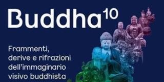 Buddha10. Frammenti, derive e rifrazioni dell’immaginario visivo buddhista Buddha10. Frammenti, derive e rifrazioni dell’immaginario visivo buddhista
