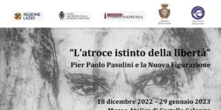 “L’atroce istinto della libertà” Pier Paolo Pasolini e la Nuova Figurazione “L’atroce istinto della libertà” Pier Paolo Pasolini e la Nuova Figurazione