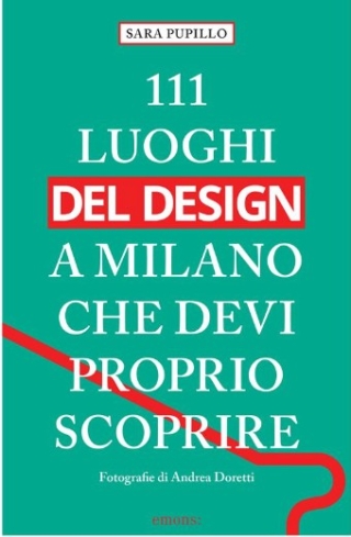 La copertina del libro di Sara Pupillo, 111 luoghi del design a Milano che devi proprio scoprire La copertina del libro di Sara Pupillo, 111 luoghi del design a Milano che devi proprio scoprire