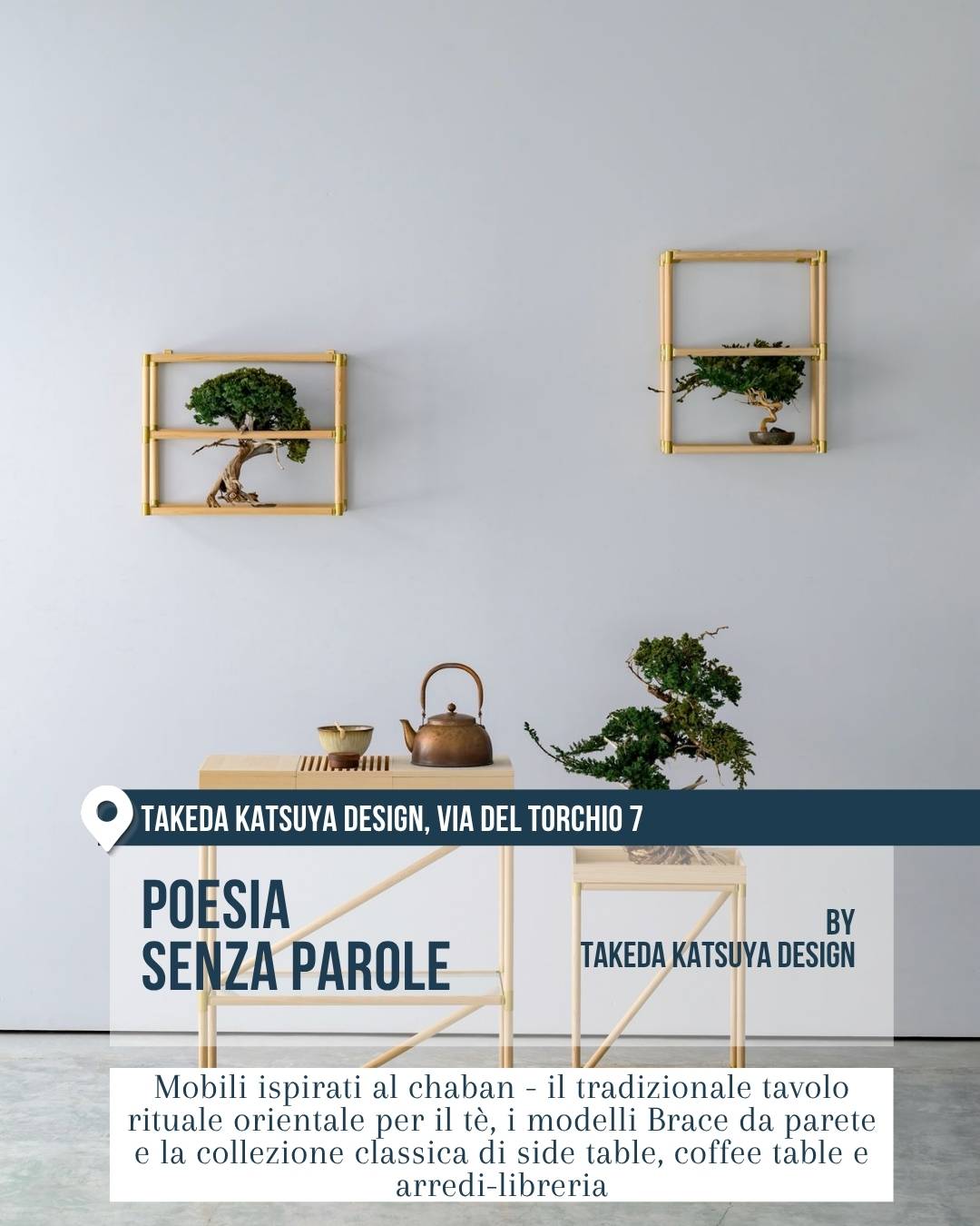 Fuorisalone 2026 Milano, 5VIE Design District: “Poesia senza parole” di Takeda Katsuya Design. Arredi minimali ispirati al tavolo rituale del tè, con piccoli bonsai, strutture leggere e mobili essenziali dal linguaggio giapponese contemporaneo.