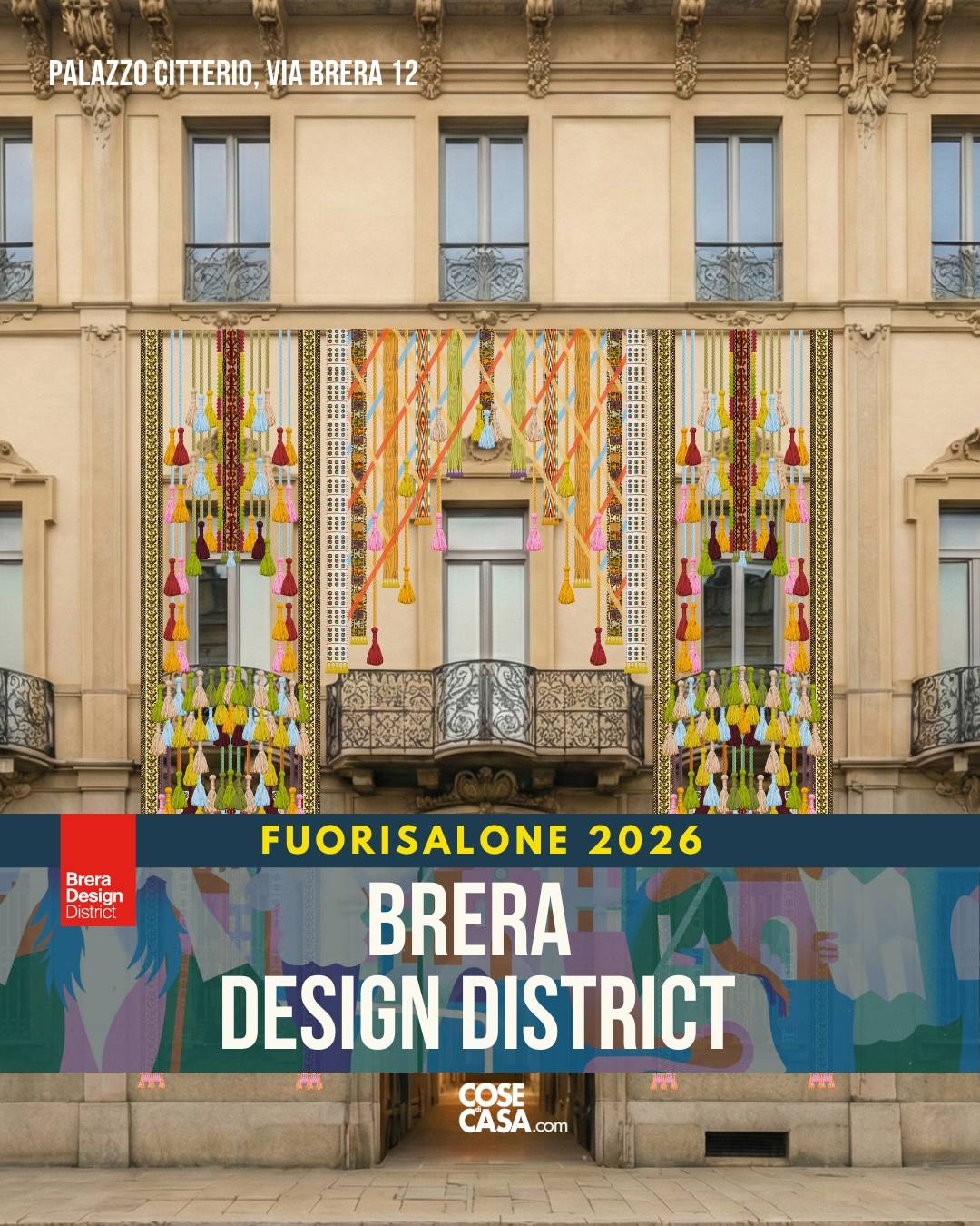 Fuorisalone 2026 nel Brera Design District a Milano. Facciata storica di Palazzo Citterio in via Brera 12 decorata con una grande installazione tessile colorata con nappe, scritte “Fuorisalone 2026” e “Brera Design District”. Immagine cover del carosello Cose di Casa dedicato agli eventi da vedere durante la Milano Design Week 2026.