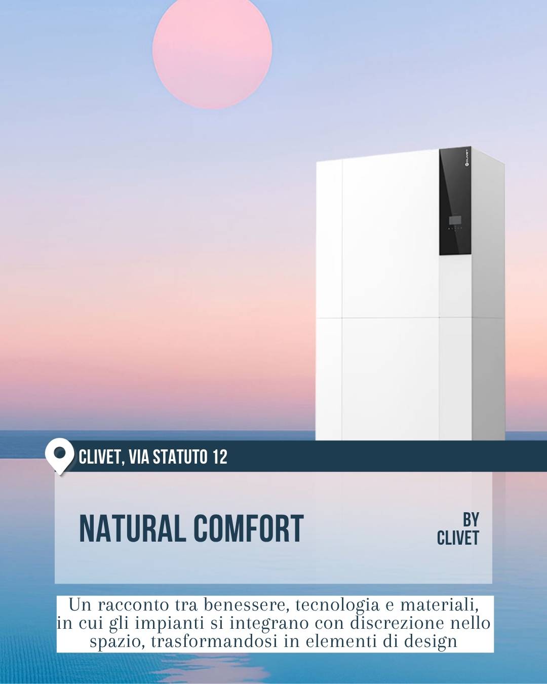 Fuorisalone 2026, Milano: “Natural Comfort” da Clivet, via Statuto 12. Immagine minimale con un impianto bianco dal design essenziale, collocato davanti a un paesaggio sfumato in rosa e azzurro che richiama cielo e acqua. Il progetto unisce benessere, tecnologia e interior design con un linguaggio visivo pulito e contemporaneo.