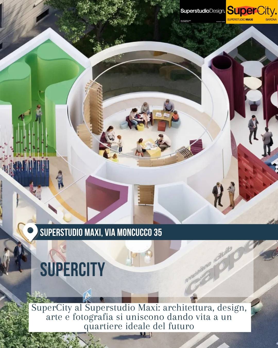Slide dedicata a “SuperCity” al Superstudio Maxi, via Moncucco 35, per il Fuorisalone 2026. Vista dall’alto di uno spazio espositivo concepito come quartiere ideale del futuro, con ambienti curvi bianchi, inserti verdi, rossi e viola e persone riunite in un’area centrale. Il progetto unisce architettura, design, arte e fotografia.