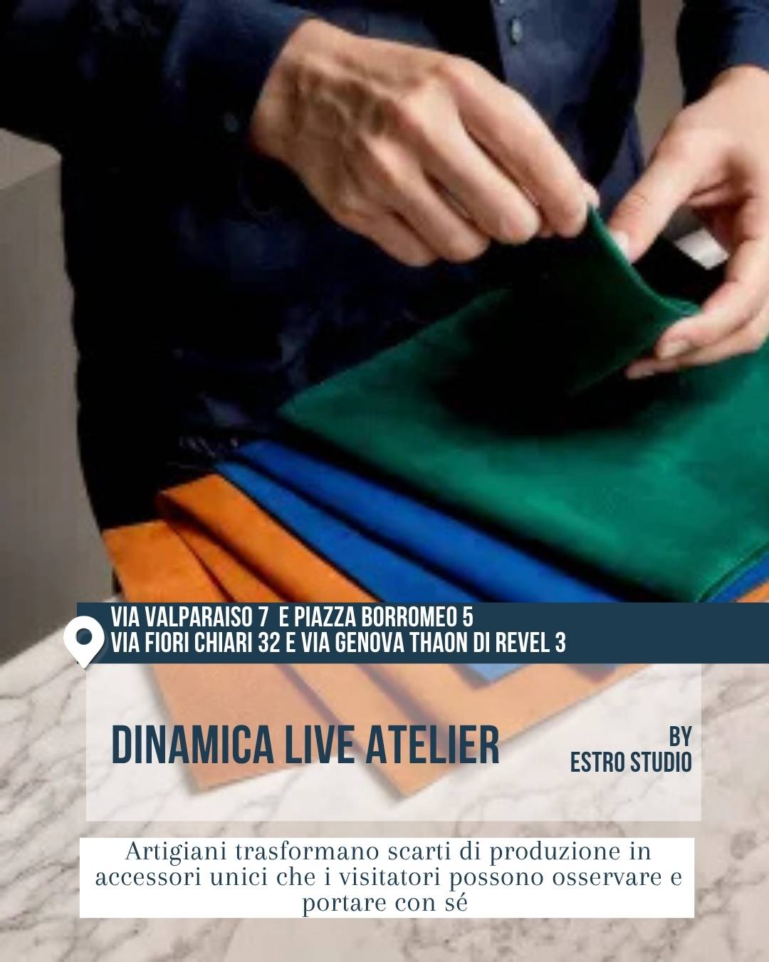 “Dinamica Live Atelier” di Estro Studio, tra via Valparaiso 7, piazza Borromeo 5, via Fiori Chiari 32 e via Genova Thaon di Revel 3, durante il Fuorisalone 2026. Mani al lavoro su campioni di materiale colorato verde, blu e arancione appoggiati su un tavolo chiaro. Il progetto mostra artigiani che trasformano scarti di produzione in accessori unici.