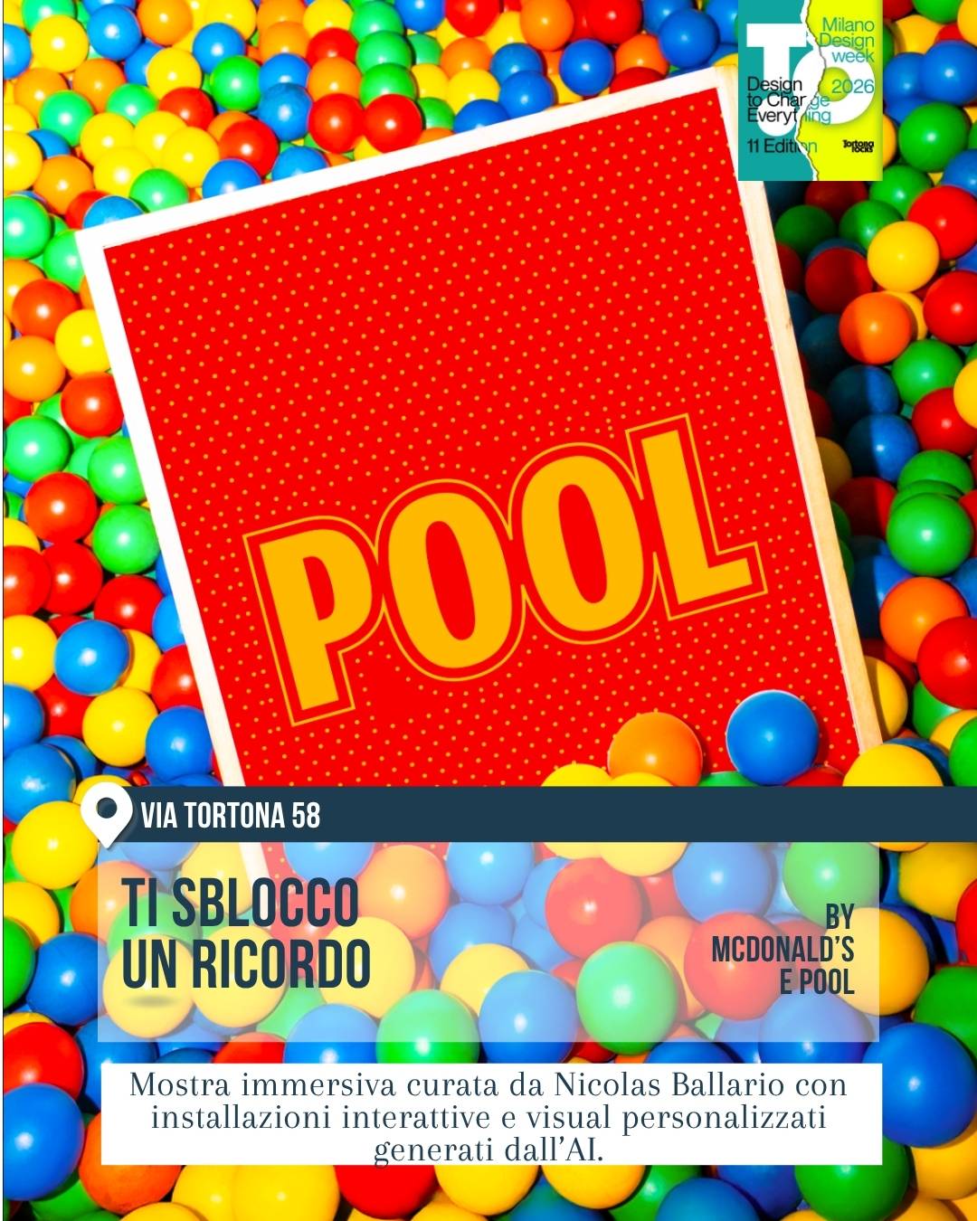 Installazione “Ti sblocco un ricordo” di McDonald’s e Pool alla Tortona Design Week 2026. Grande scritta rossa “POOL” immersa in una vasca piena di palline colorate, atmosfera pop e giocosa, in via Tortona 58 durante il Fuorisalone di Milano.