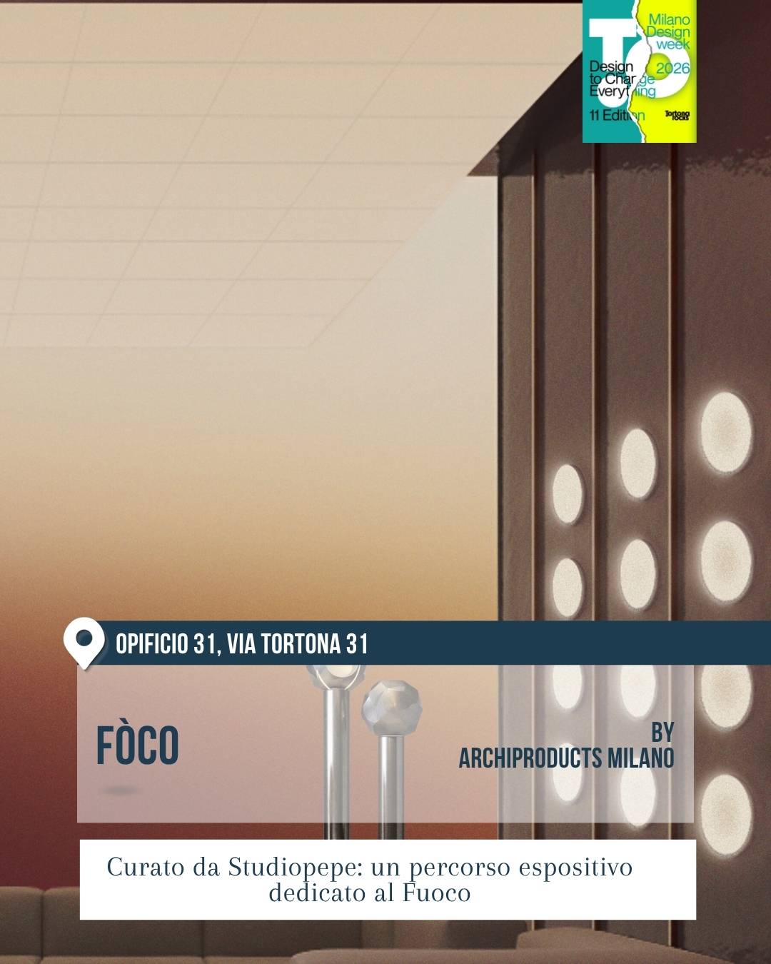 Allestimento “Fòco” di Archiproducts Milano al Fuorisalone 2026 in zona Tortona. Ambiente elegante e caldo con lampade luminose tonde, arredi minimali e palette neutra, nello spazio Opificio 31 in via Tortona 31 per la Milano Design Week.