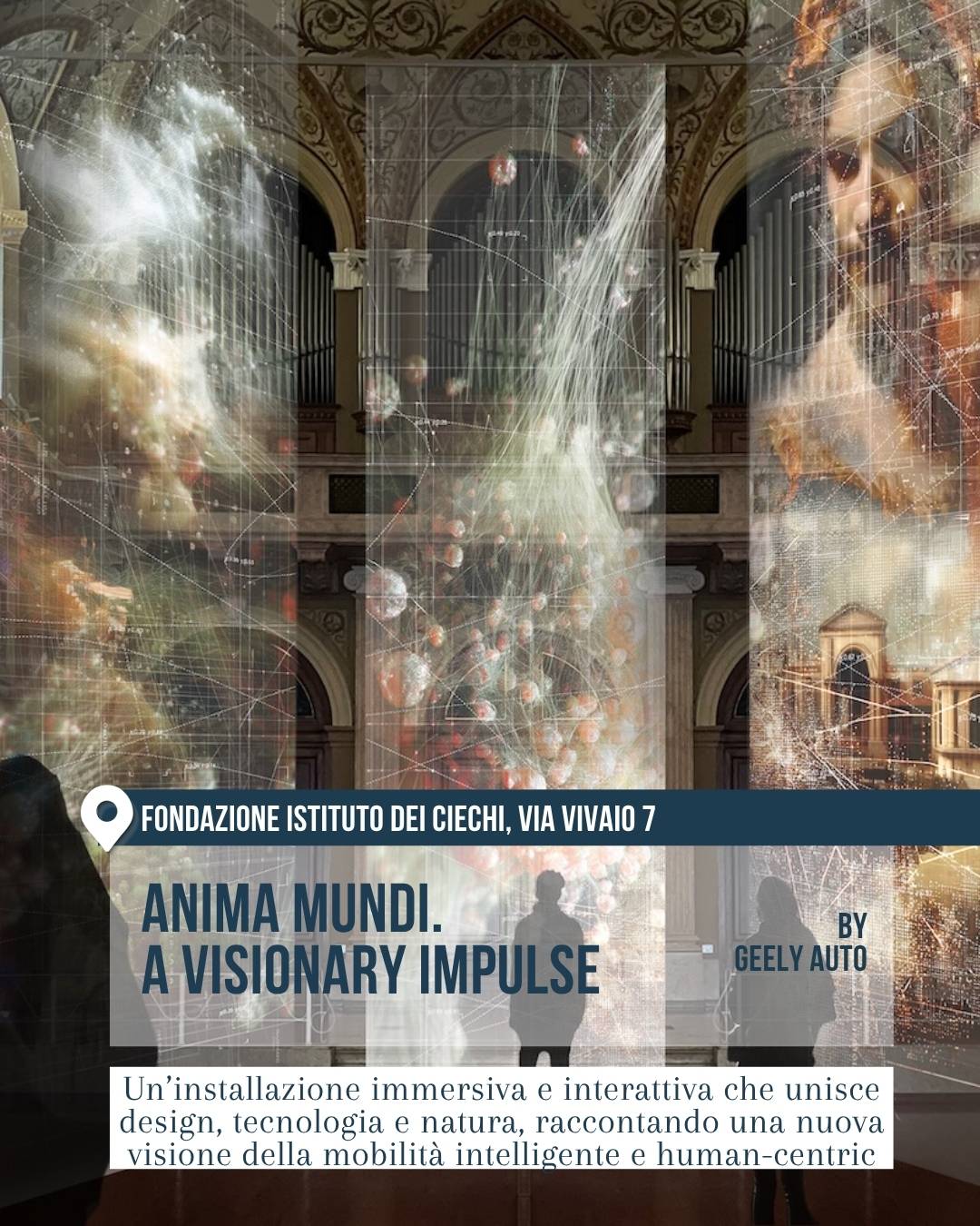 Spazio immersivo alla Fondazione Istituto dei Ciechi, via Vivaio 7, con grandi veli luminosi e immagini digitali sospese in un ambiente storico. L’installazione Anima Mundi. A Visionary Impulse di Geely Auto unisce design, tecnologia e natura.