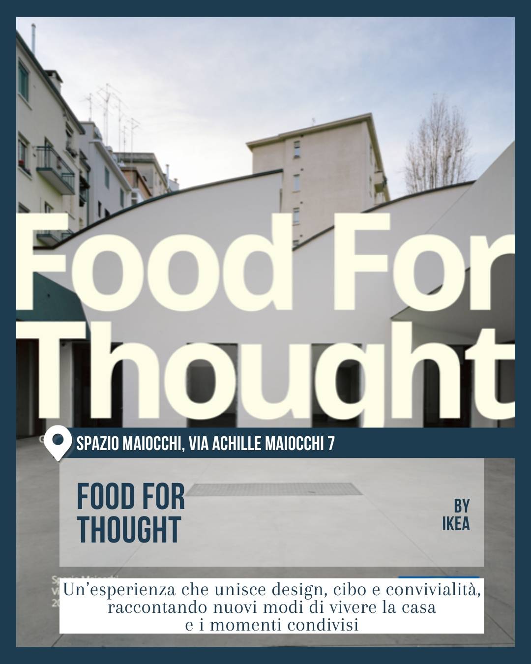Cortile di Spazio Maiocchi, via Achille Maiocchi 7, con grafica oversize e architettura essenziale. Food for Thought by IKEA propone un’esperienza tra design, convivialità e nuovi modi di vivere la casa al Fuorisalone 2026.